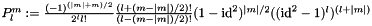 $P_{l}^{m}:= \frac{(-1)^{(|m|+m)/2}}{2^{l}l!} \frac{(l+(m-|m|)/2)!}{(l-(m-|m|)/2)!} (1-\mathrm{id}^2)^{|m|/2} ((\mathrm{id}^2-1)^{l})^{(l+|m|)}$