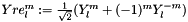 $Yre_{l}^{m} := \frac{1}{\sqrt{2}} (Y_{l}^{m} + (-1)^{m} Y_{l}^{-m})$