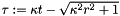 $\tau:=\kappa t-\sqrt{\kappa^2 r^2+1}$