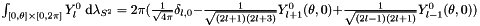 $\int_{[0,\theta]\times[0,2\pi]} Y_{l}^{0} \;\mathrm{d}\lambda_{S^2} = 2\pi ( \frac{1}{\sqrt{4\pi}}\delta_{l,0} - \frac{1}{\sqrt{(2l+1)(2l+3)}}Y_{l+1}^{0}(\theta, 0) + \frac{1}{\sqrt{(2l-1)(2l+1)}}Y_{l-1}^{0}(\theta, 0) )$