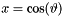 $x=\cos(\vartheta)$