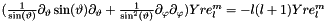 $(\frac{1}{\sin(\vartheta)}\partial_{\vartheta}\sin(\vartheta)\partial_{\vartheta} + \frac{1}{\sin^{2}(\vartheta)}\partial_{\varphi}\partial_{\varphi}) Yre_{l}^{m} = -l(l+1) Yre_{l}^{m}$