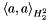 $\left<a, a\right>_{H_2^2}$