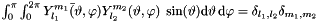 $\int_{0}^{\pi}\int_{0}^{2\pi} \bar{Y_{l_1}^{m_1}(\vartheta,\varphi)} Y_{l_2}^{m_2}(\vartheta,\varphi) \;\sin(\vartheta)\mathrm{d}\vartheta\,\mathrm{d}\varphi = \delta_{l_1, l_2}\delta_{m_1, m_2}$