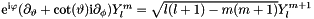 $\mathrm{e}^{\mathrm{i}\varphi} (\partial_{\vartheta} + \cot(\vartheta)\mathrm{i}\partial_{\phi}) Y_{l}^{m} = \sqrt{l(l+1)-m(m+1)} Y_{l}^{m+1}$