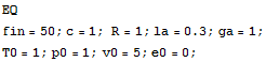 EQ RowBox[{fin = 50, ;, c = 1, ;,  , R = 1, ;, RowBox[{la, =, 0.3}], ;, ga = 1, ;}] T0 = 1 ; p0 = 1 ; v0 = 5 ; e0 = 0 ; 