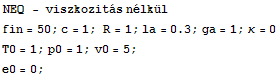 NEQ   - viszkozits nlkl RowBox[{fin = 50, ;, c = 1, ;,  , R = 1, ;, RowBox[{la, =, 0.3}], ;, ga = 1, ;, κ = 0}] T0 = 1 ; p0 = 1 ; v0 = 5 ; e0 = 0 ; 